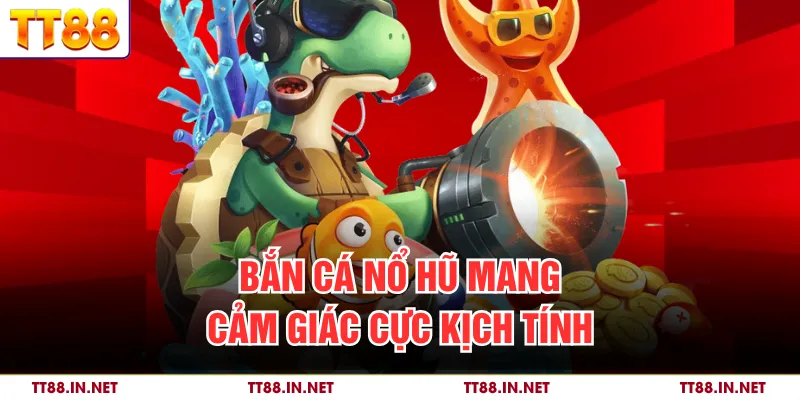 Bắn Cá Nổ Hũ - Cơ Chế hắng Thưởng Siêu Hấp Dẫn Thời 4.0 2 Bắn cá nổ hũ mang cảm giác cực kịch tính