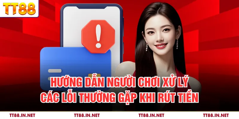 Rút Tiền 3 Hướng dẫn người chơi xử lý các lỗi thường gặp khi rút tiền