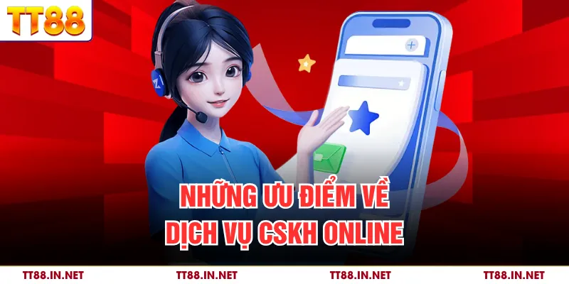 Liên Hệ 1 Những ưu điểm về dịch vụ CSKH online
