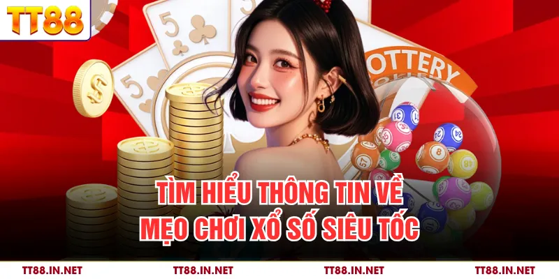 Mẹo Chơi Xổ Số Siêu Tốc Hiệu Quả Giúp Tăng Tỷ Lệ Chiến Thắng 2 Tìm hiểu thông tin về mẹo chơi xổ số siêu tốc